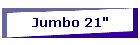 Jumbo 21"