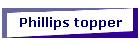Phillips topper